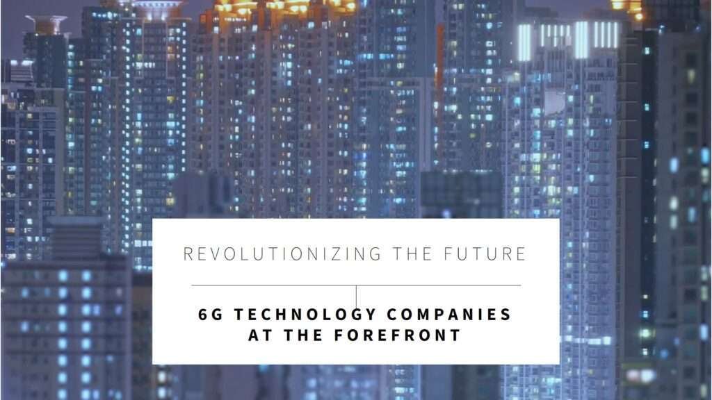 ument | techtales.xyz | 6g technology companies | 6g technology companies leading the way in innovation | technology