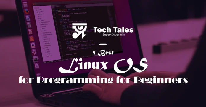 5 Best Linux OS for Programming for Beginners